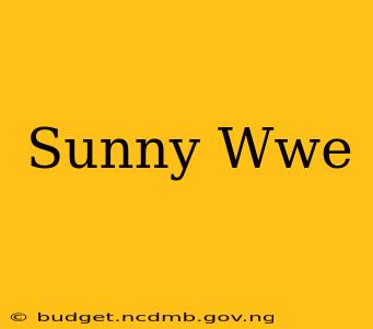 Sunny Wwe