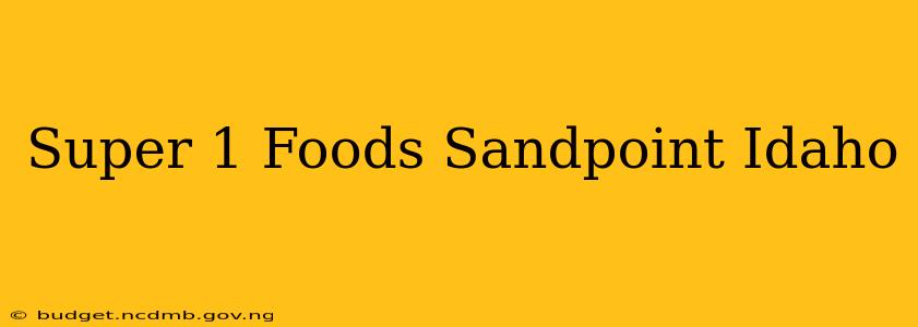 Super 1 Foods Sandpoint Idaho