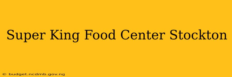 Super King Food Center Stockton