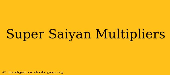 Super Saiyan Multipliers