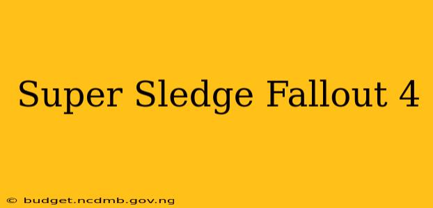 Super Sledge Fallout 4