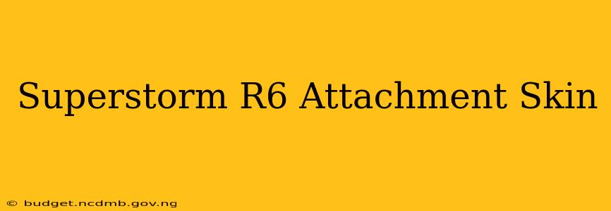 Superstorm R6 Attachment Skin