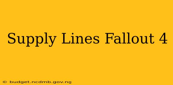 Supply Lines Fallout 4