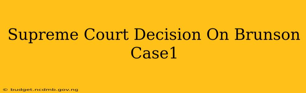 Supreme Court Decision On Brunson Case1