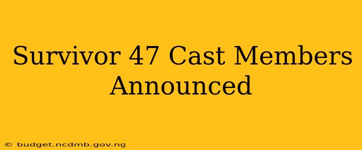Survivor 47 Cast Members Announced