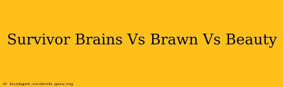 Survivor Brains Vs Brawn Vs Beauty