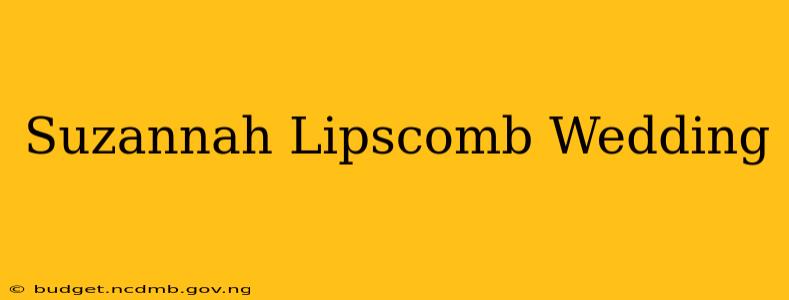 Suzannah Lipscomb Wedding