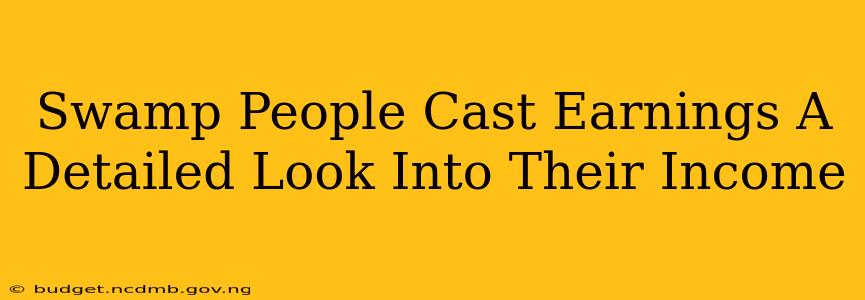 Swamp People Cast Earnings A Detailed Look Into Their Income