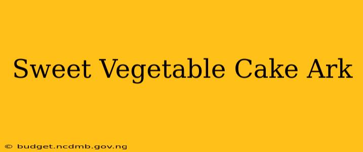 Sweet Vegetable Cake Ark