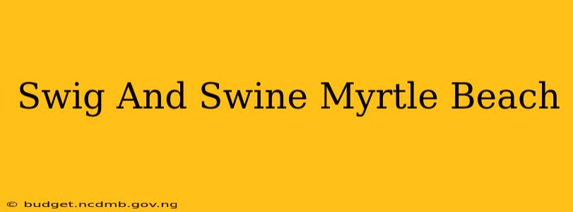 Swig And Swine Myrtle Beach