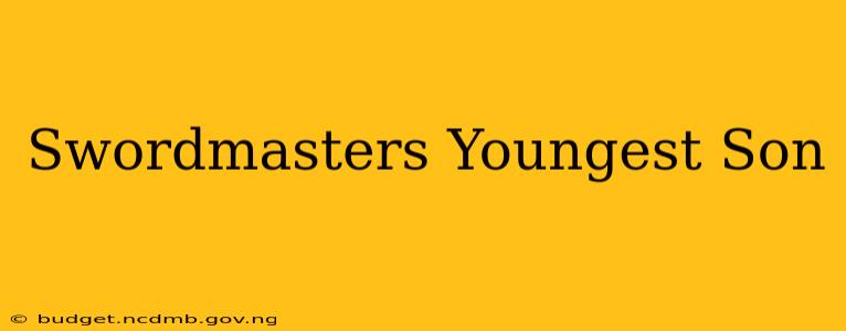 Swordmasters Youngest Son