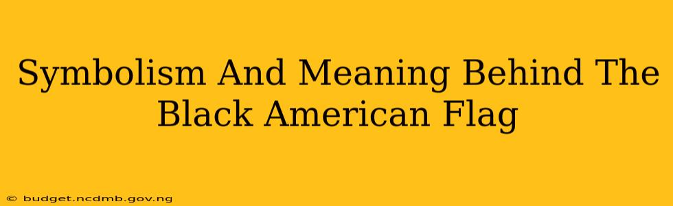 Symbolism And Meaning Behind The Black American Flag