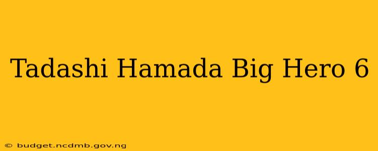 Tadashi Hamada Big Hero 6