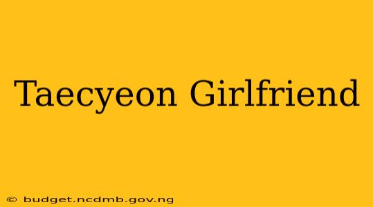 Taecyeon Girlfriend