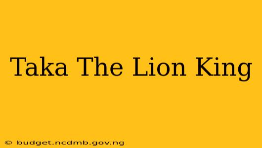 Taka The Lion King