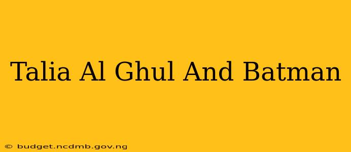 Talia Al Ghul And Batman