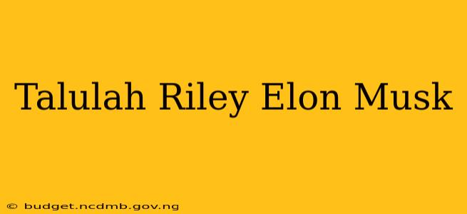 Talulah Riley Elon Musk