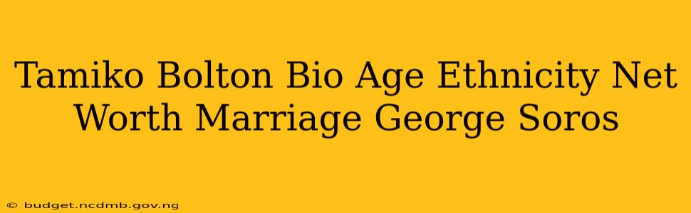 Tamiko Bolton Bio Age Ethnicity Net Worth Marriage George Soros