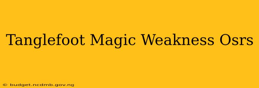 Tanglefoot Magic Weakness Osrs