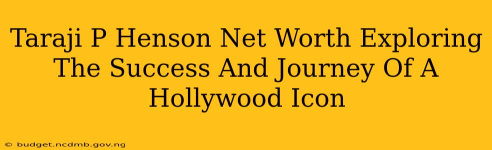 Taraji P Henson Net Worth Exploring The Success And Journey Of A Hollywood Icon