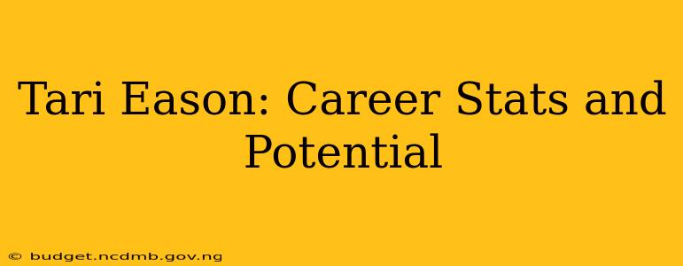 Tari Eason: Career Stats and Potential