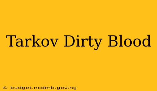Tarkov Dirty Blood