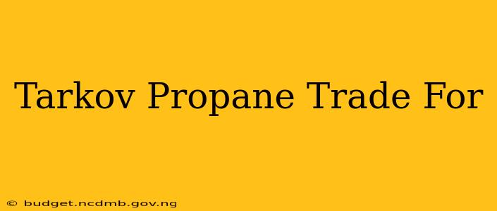 Tarkov Propane Trade For