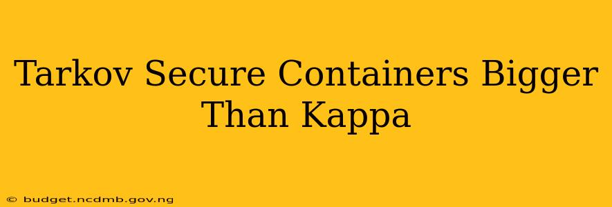 Tarkov Secure Containers Bigger Than Kappa
