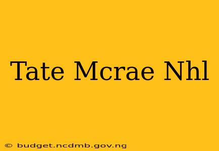 Tate Mcrae Nhl