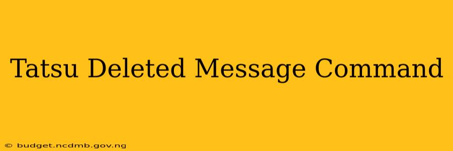 Tatsu Deleted Message Command
