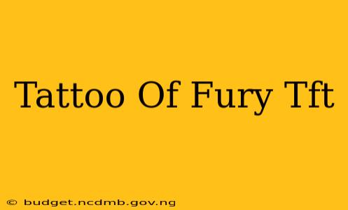 Tattoo Of Fury Tft