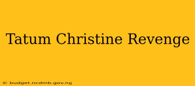 Tatum Christine Revenge