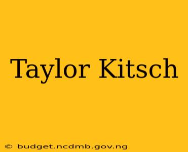 Taylor Kitsch