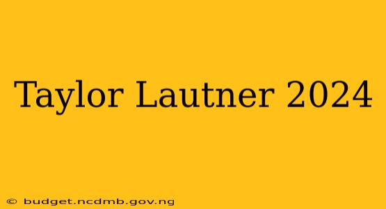 Taylor Lautner 2024