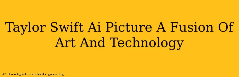 Taylor Swift Ai Picture A Fusion Of Art And Technology