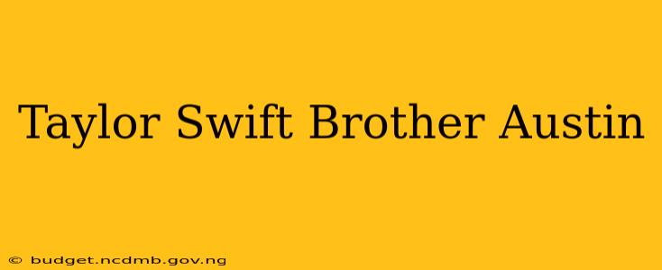 Taylor Swift Brother Austin