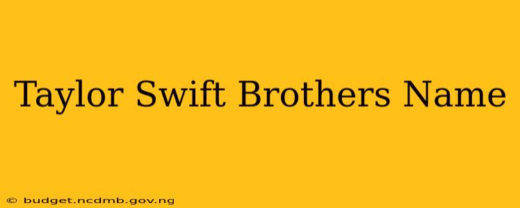 Taylor Swift Brothers Name
