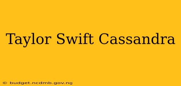 Taylor Swift Cassandra