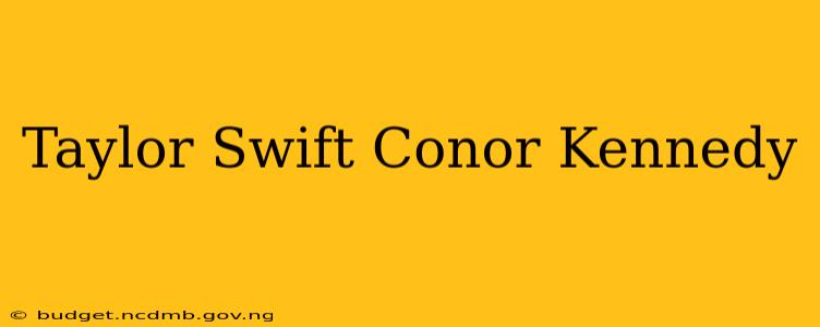 Taylor Swift Conor Kennedy