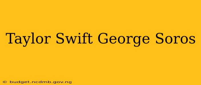 Taylor Swift George Soros