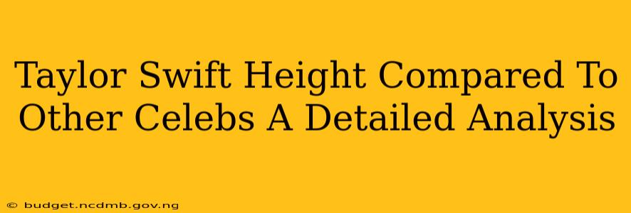 Taylor Swift Height Compared To Other Celebs A Detailed Analysis