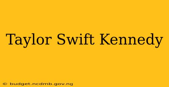 Taylor Swift Kennedy