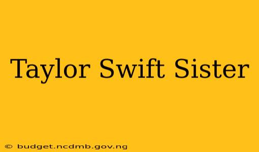 Taylor Swift Sister