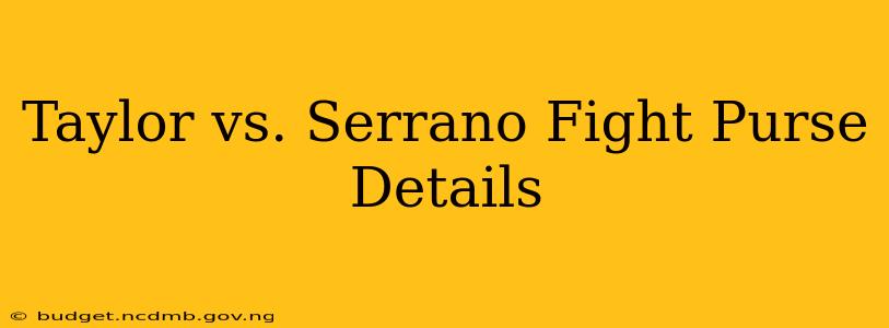 Taylor vs. Serrano Fight Purse Details