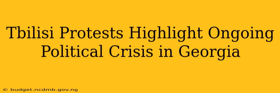 Tbilisi Protests Highlight Ongoing Political Crisis in Georgia