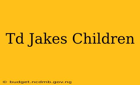 Td Jakes Children