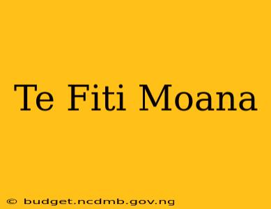 Te Fiti Moana