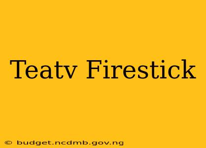 Teatv Firestick