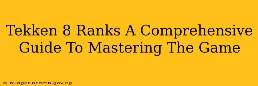 Tekken 8 Ranks A Comprehensive Guide To Mastering The Game