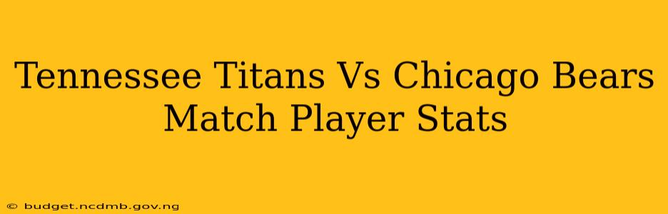 Tennessee Titans Vs Chicago Bears Match Player Stats